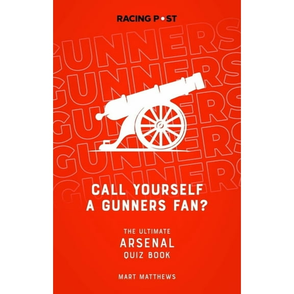 Call Yourself a Gunners Fan? : The Ultimate Arsenal Quiz Book (Paperback)