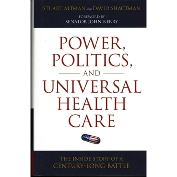 Power, Politics, and Universal Health Care : The Inside Story of a Century-Long Battle (Hardcover)