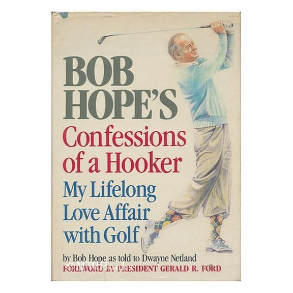 Pre-Owned Bob Hope's Confessions of a Hooker: My Lifelong Love Affair with Golf (Hardcover) 038517442X 9780385174428