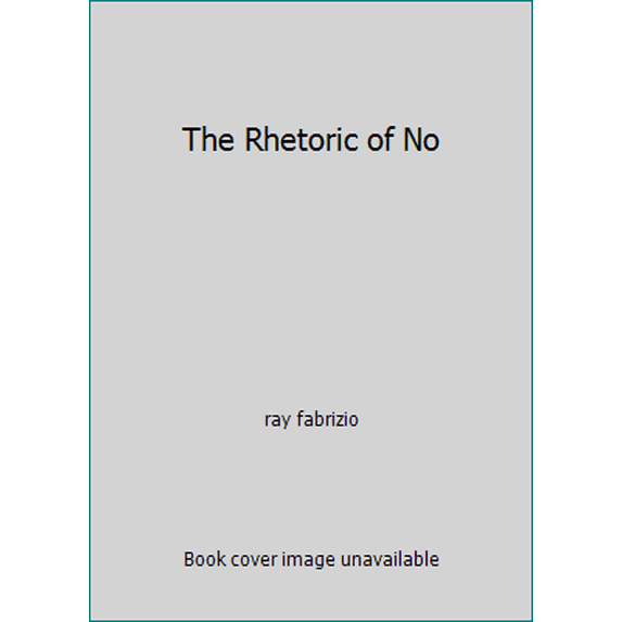 Pre-Owned The Rhetoric of No (Paperback) 0030831857 9780030831850