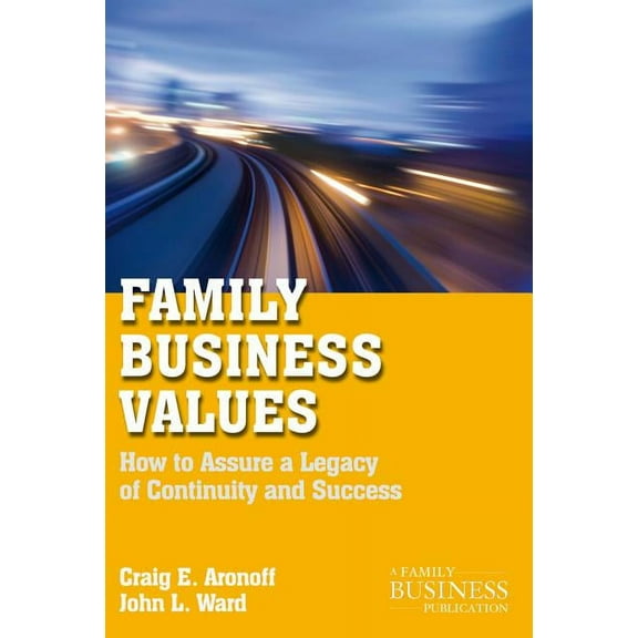 Family Business Publication Family Business Values: How to Assure a Legacy of Continuity and Success, (Paperback)