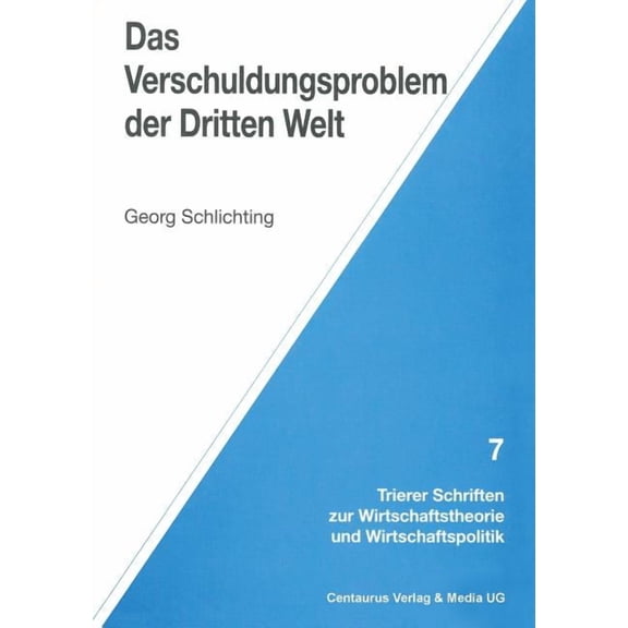 Trierer Schriften Zur Wirtschaftstheorie Das Verschuldungsproblem Der Dritten Welt, (Paperback)