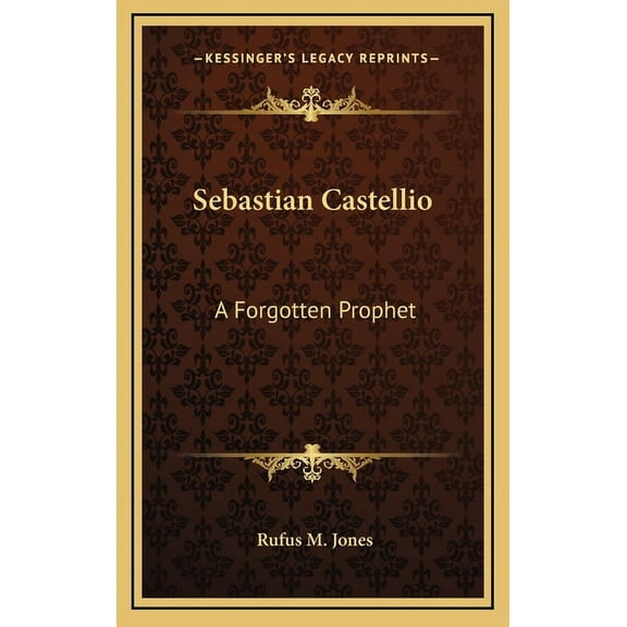 Sebastian Castellio: A Forgotten Prophet Hardcover