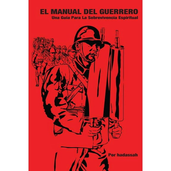 El Manual del Guerrero: Una Gu�a Para La Sobrevivencia Espiritual Paperback
