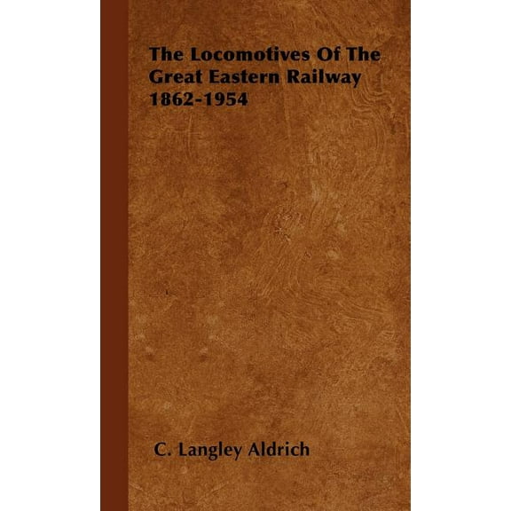 The Locomotives Of The Great Eastern Railway 1862-1954 (Hardcover)
