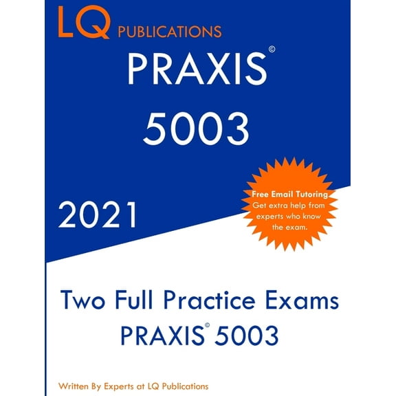 PRAXIS 5003: Two Full Practice Exam - Updated Exam Questions - Free Online Tutoring, (Paperback)