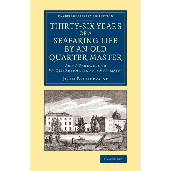 Cambridge Library Collection - Maritime Thirty-Six Years of a Seafaring Life by an Old Quarter Master: And Farewell to My Old Shipmates and Messmates, (Paperback)