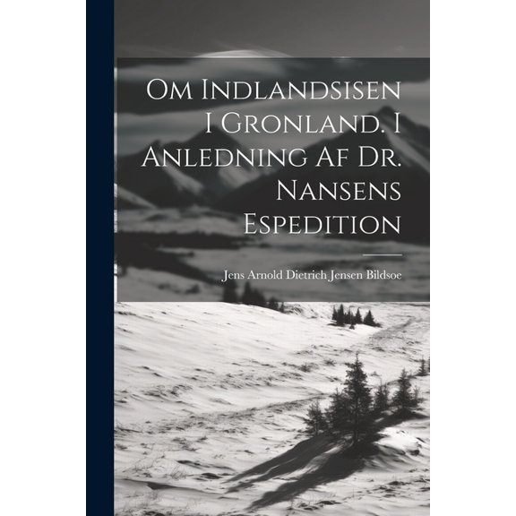 Om Indlandsisen I Gronland. I Anledning Af Dr. Nansens Espedition (Paperback)