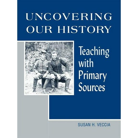 Uncovering Our History: Teaching with Primary Sources, (Paperback)