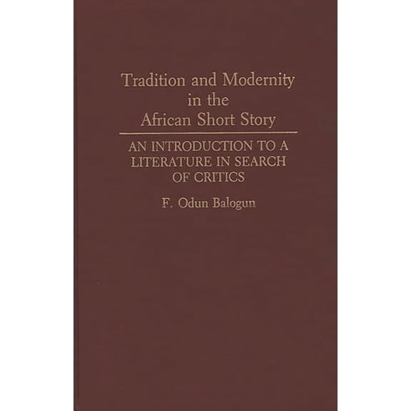 Contributions in Afro-American and Afric Tradition and Modernity in the African Short Story: An Introduction to a Literature in Search of Critics, (Hardcover)