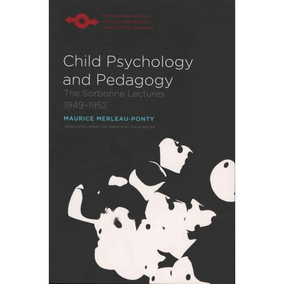 Studies in Phenomenology and Existential Philosophy: Child Psychology and Pedagogy : The Sorbonne Lectures 1949-1952 (Paperback)