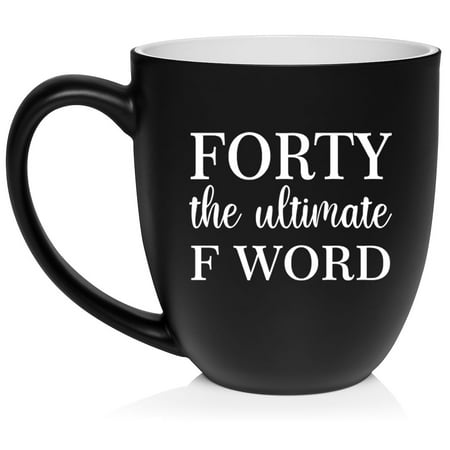 

Forty The Ultimate F Word Funny 40th Birthday Gift Ceramic Coffee Mug Tea Cup Gift for Her Him Friend Coworker Wife Husband (16oz Matte Black)