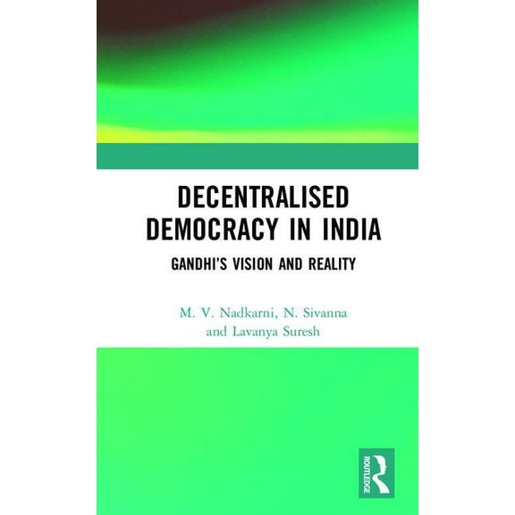 Decentralised Democracy in India: Gandhi's Vision and Reality, (Hardcover)
