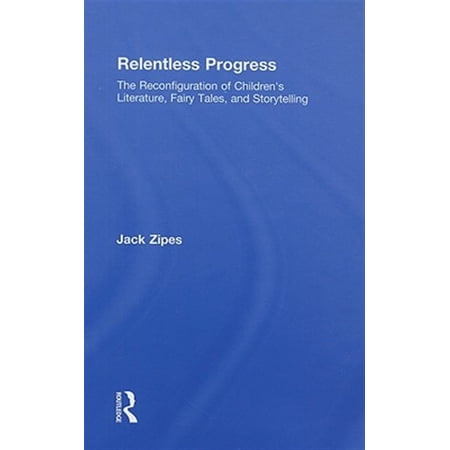 Pre-Owned Relentless Progress: The Reconfiguration of Children s Literature Fairy Tales and Storytelling (Hardcover)