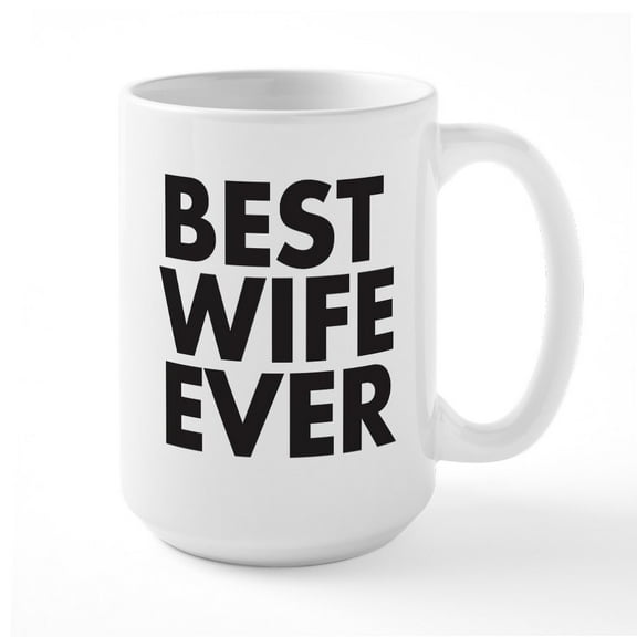 CafePress - Best Wife Ever Large Mug - 15 oz Ceramic Large White Novelty Mug