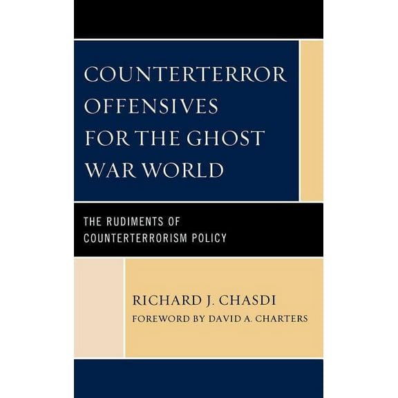 Counterterror Offensives for the Ghost War World: The Rudiments of Counterterrorism Policy, (Hardcover)