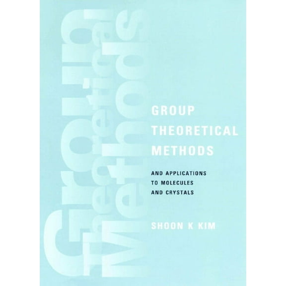 Group Theoretical Methods and Applications to Molecules and Crystals, (Hardcover)
