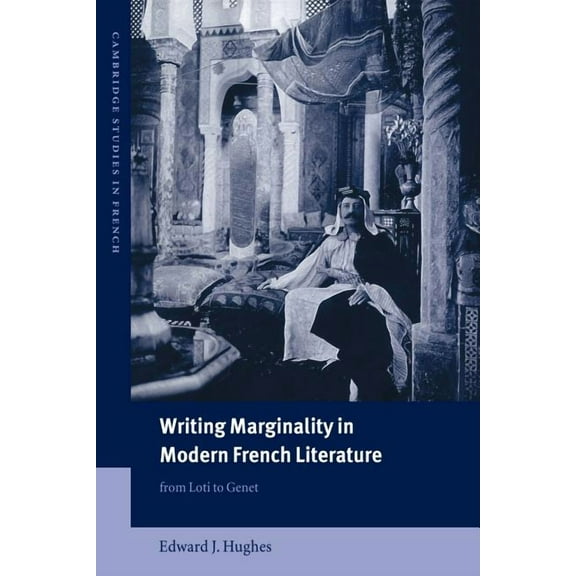 Cambridge Studies in French Writing Marginality in Modern French Literature: From Loti to Genet, Book 67, (Paperback)