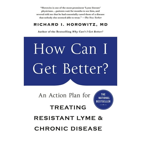 How Can I Get Better? : An Action Plan for Treating Resistant Lyme & Chronic (Best Way To Treat Lyme Disease)