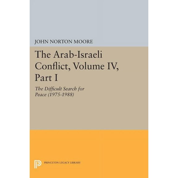 Princeton Legacy Library The Arab-Israeli Conflict, Volume IV, Part I: The Difficult Search for Peace (1975-1988), Book 3295, (Paperback)