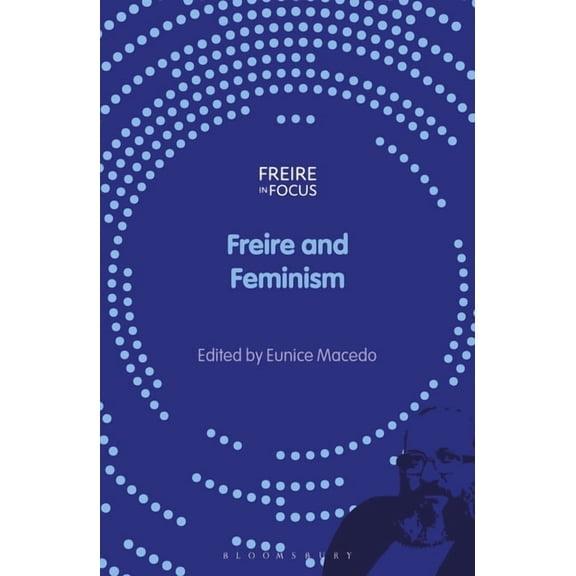 Freire in Focus Freire and Feminism, (Hardcover)