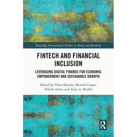 Routledge International Studies in Money Fintech and Financial Inclusion: Leveraging Digital Finance for Economic Empowerment and Sustainable Growth, (Hardcover)