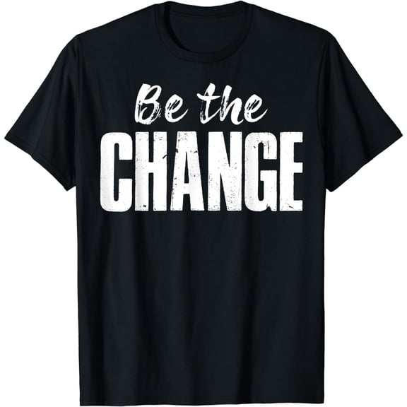 Motivational Quote Positive Quote Be The Change T-Shirt