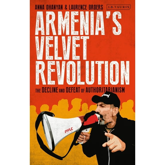 Armenia's Velvet Revolution: Authoritarian Decline and Civil Resistance in a Multipolar World, (Hardcover)