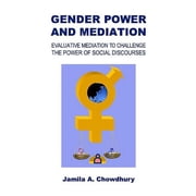 Gender Power and Mediation Jamila A Chowdhury (Hardcover)