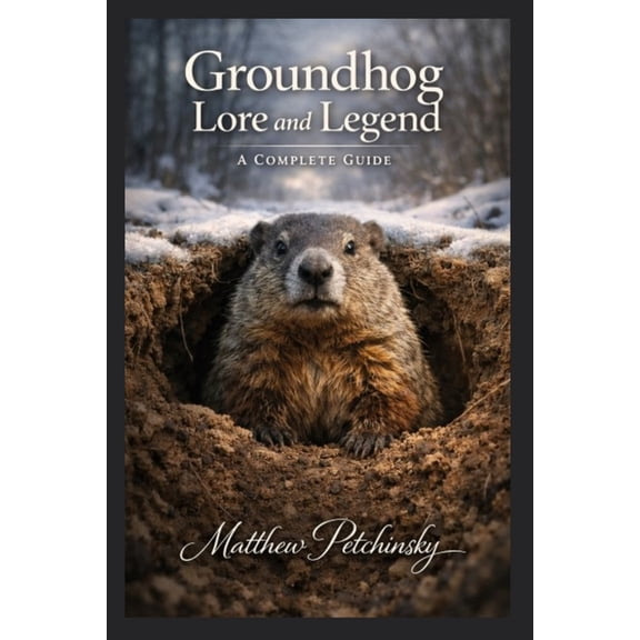 Groundhog Lore and Legend: A Complete Guide, (Paperback)
