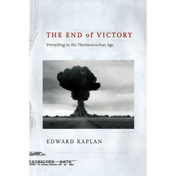 The End of Victory: Prevailing in the Thermonuclear Age, (Hardcover)