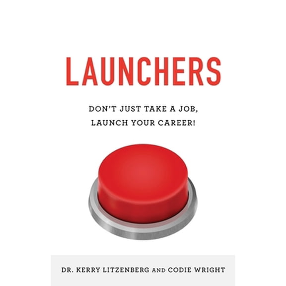 Pre-Owned Launchers: Don't Just Take a Job, Launch Your Career! (Paperback) 1544513569 9781544513560