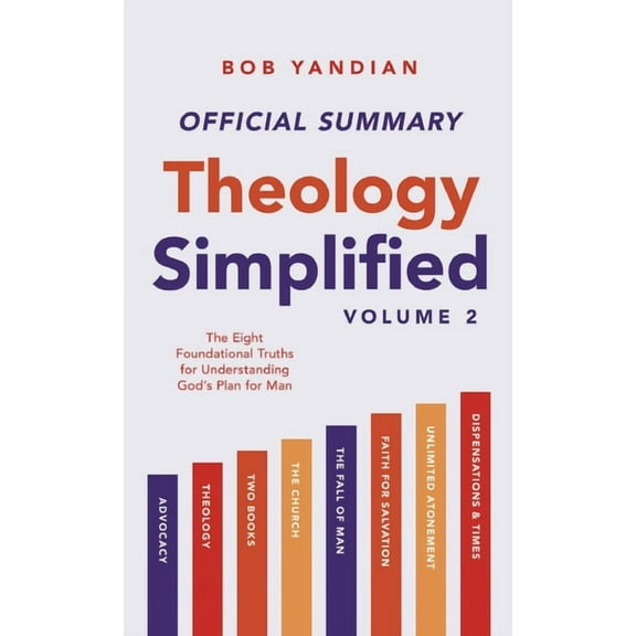 The Official Summary of Theology Simplified (Vol. 2): The Eight Foundational Truths for Understanding God's Plan for Man, (Paperback)
