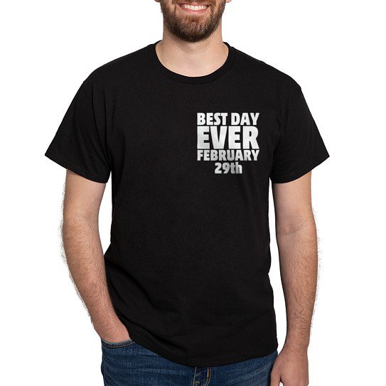 CafePress - Best Day Ever February 29Th T Shirt - Men's Classic Cotton T-Shirts