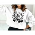thumbnail image 2 of All I need is Coffee and My Dog Sweatshirt, Dog Mama Sweatshirt, Fur Mama Sweatshirt, 2 of 9