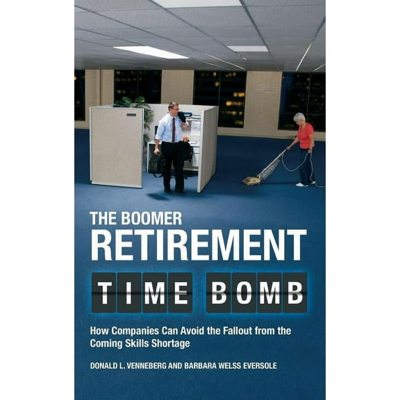 The Boomer Retirement Time Bomb: How Companies Can Avoid the Fallout from the Coming Skills Shortage, (Hardcover)
