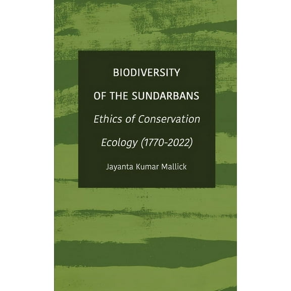 Biodiversity of the Sundarbans: Ethics of Conservation Ecology (1770-2022) (Hardcover)