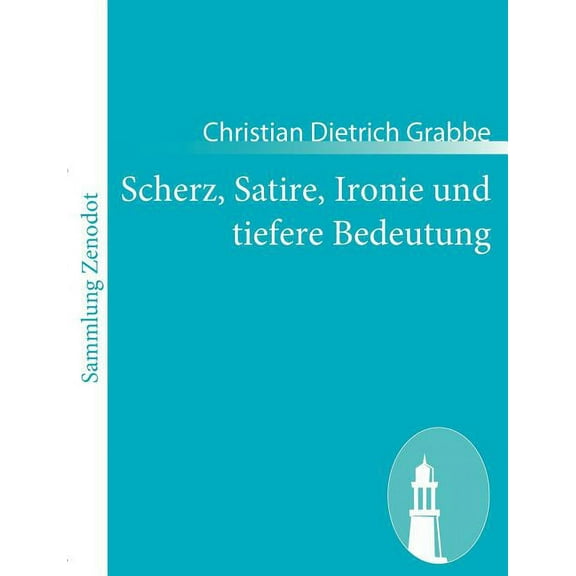 Scherz, Satire, Ironie Und Tiefere Bedeutung : Ein Lustspiel in Drei Aufz?gen