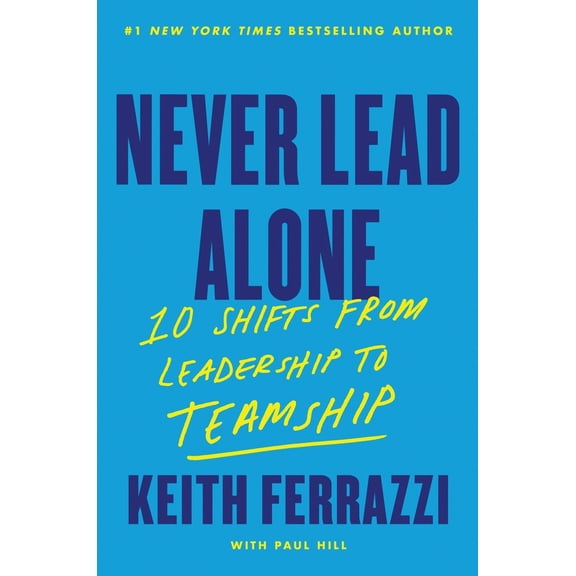 Pre-Owned Never Lead Alone: 10 Shifts from Leadership to Teamship (Hardcover) 0063412578 9780063412576