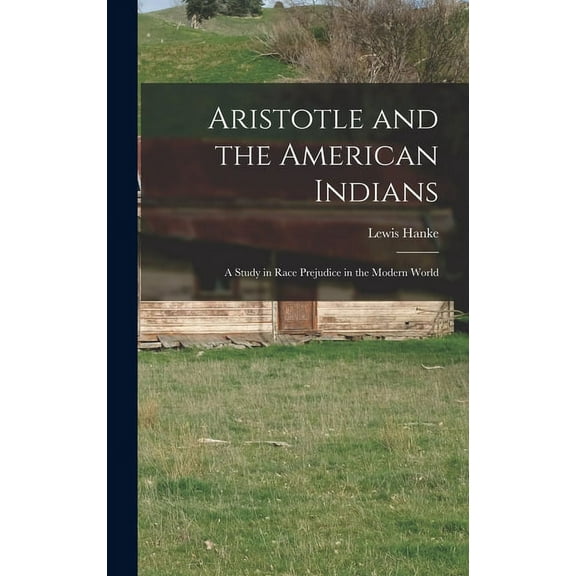 Aristotle and the American Indians; a Study in Race Prejudice in the Modern World, (Hardcover)