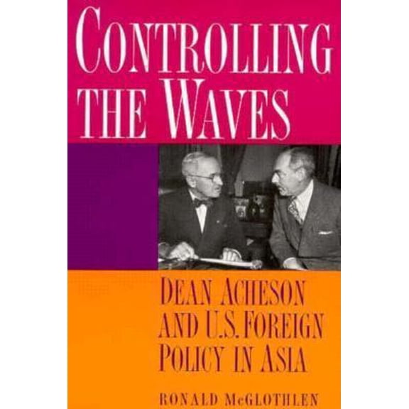 Pre-Owned Controlling the Waves: Dean Acheson and U.S. Foreign Policy in Asia (Hardcover) 0393035204 9780393035209