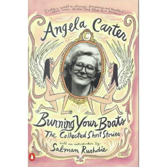 Pre-owned Burning Your Boats : Collected Stories, Paperback by Carter, Angela, ISBN 0140255281, ISBN-13 9780140255287