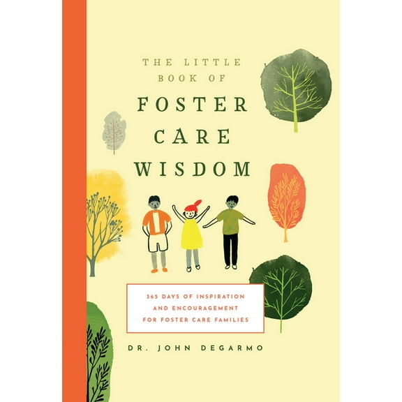 The Little Book of Foster Care Wisdom: 365 Days of Inspiration and Encouragement for Foster Care Families, (Paperback)