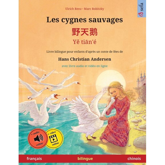 Sefa Albums IllustrÃ©s En Deux Langues Les cygnes sauvages - 野天鹅 - Yě tiān'Ã© (franÃ§ais - chinois): Livre bilingue pour enfants d, (Paperback)