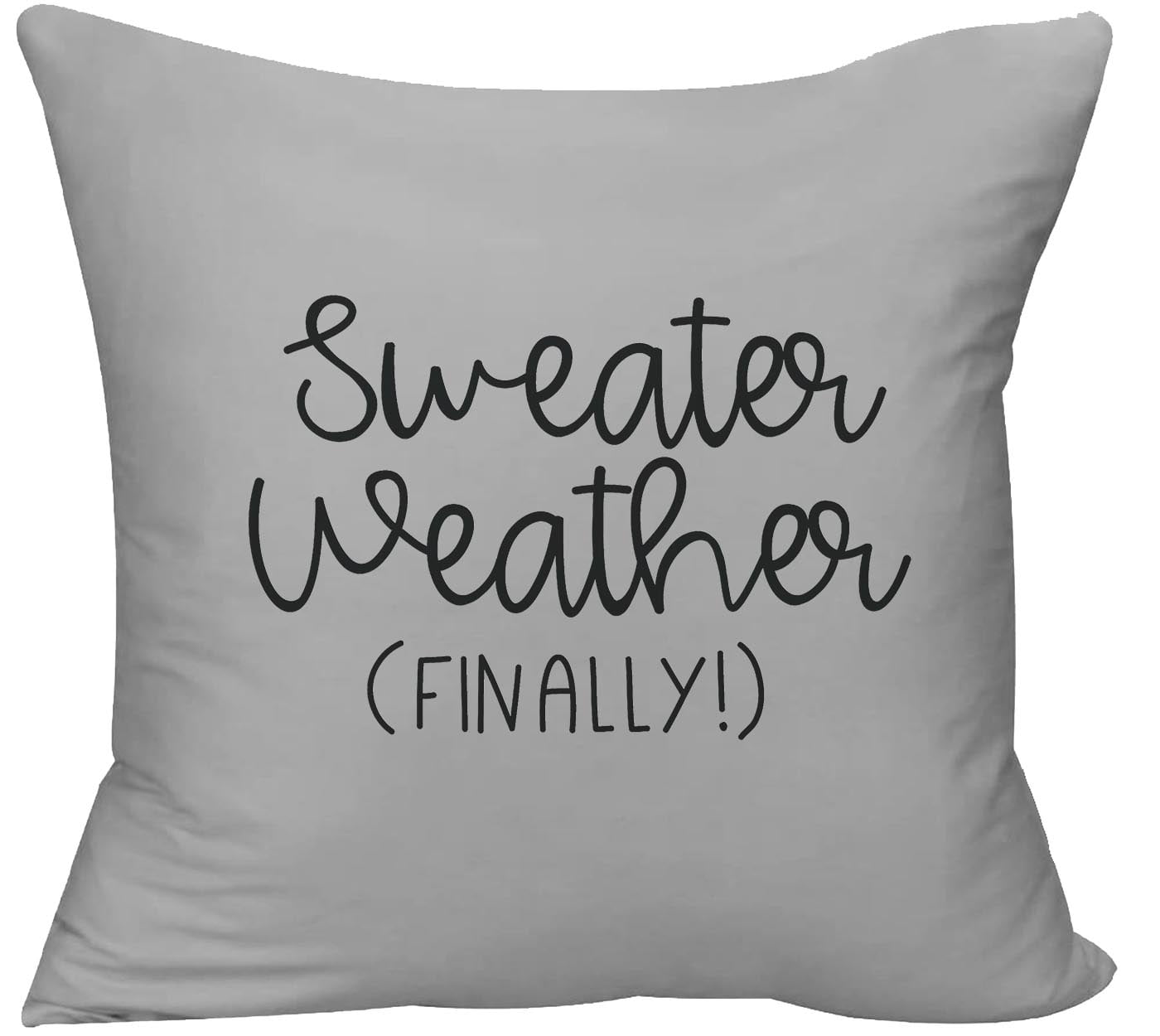 Sweater weather finally! fall autumn chill cozy bundle up Decorative Throw Pillow cover 18 x 18 Pillow Grey Funny Gift