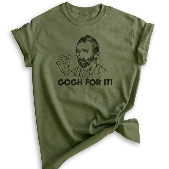 Gogh For It Vincent Van Gogh Shirt, Unisex Women's Men's Shirt, Artist Funny Art Painting Painter's Tee, Heather Military Green, 3X-Large