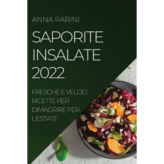 Saporite Insalate 2022: Fresche E Veloci Ricette Per Dimagrire Per l'Estate, (Paperback)
