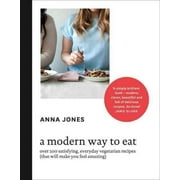 Modern Way to Eat : Over 200 Satisfying, Everyday Vegetarian Recipes (That Will Make You Feel Amazing)