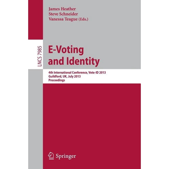 E-Voting and Identity: 4th International Conference, Vote-Id 2013, Guildford, Uk, July 17-19, 2013, Proceedings, (Paperback)