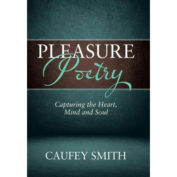 Pleasure Poetry : Capturing the Heart, Mind and Soul (Hardcover)